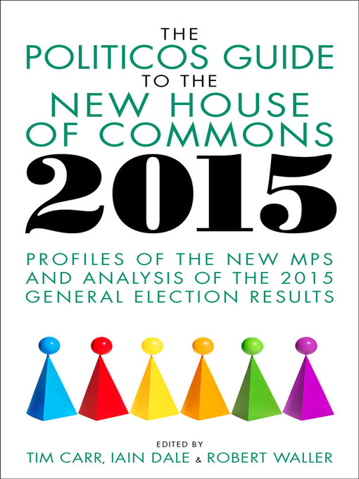 Title details for The Politicos Guide to the New House of Commons 2015 by Tim Carr - Available